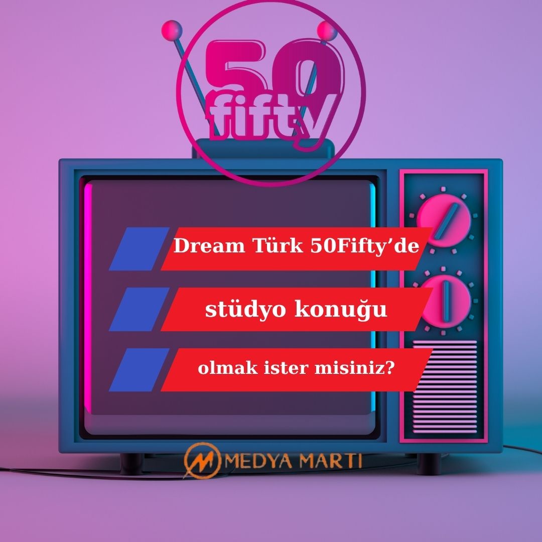 Dream Türk TV 50fifty Programında Stüdyo Konuğu Olmak İster Misiniz?
